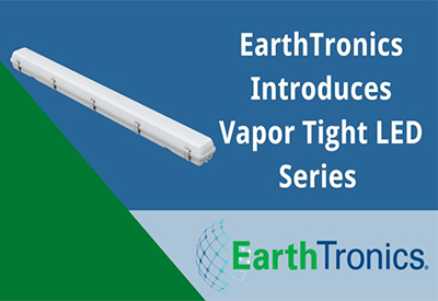 EarthTronics Introduces Vapor Tight LED Series With Sensor To Offer Low-Cost Energy Solution for Wet, Dusty and Dirty Environments