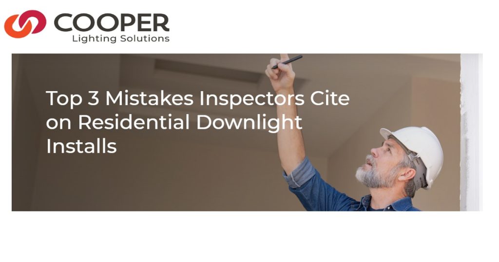 Dec 16, 2025 - Cooper Lighting Top 3 Mistakes Inspectors Cite on Residential Downlight Installs