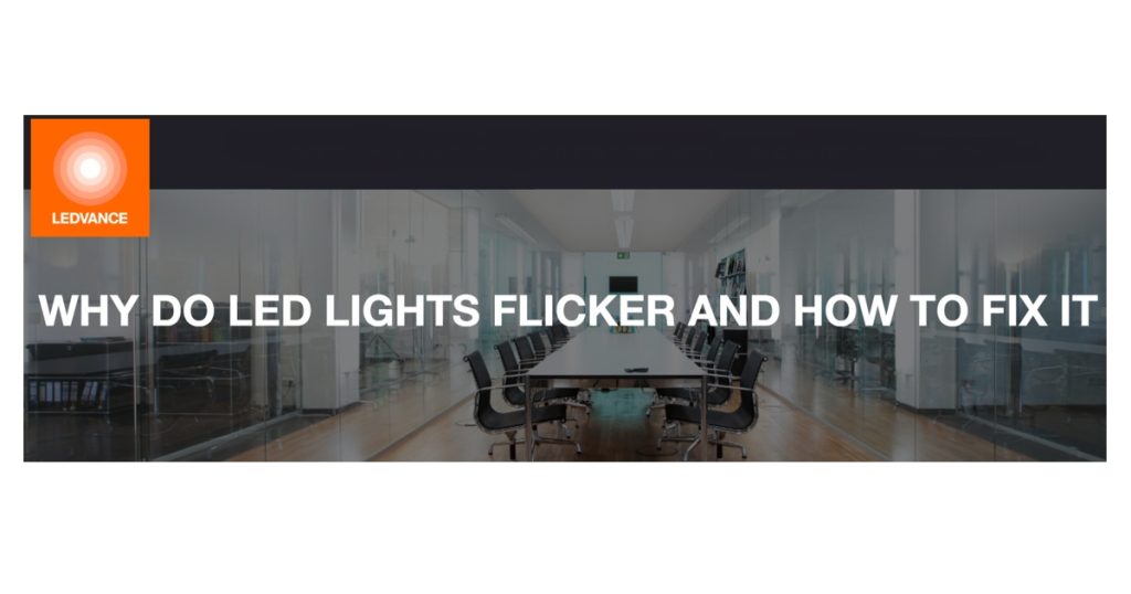 Jan 7, 2026 - LEDVANCE Why Do LED Lights Flicker & How to Fix It - LED Flickering