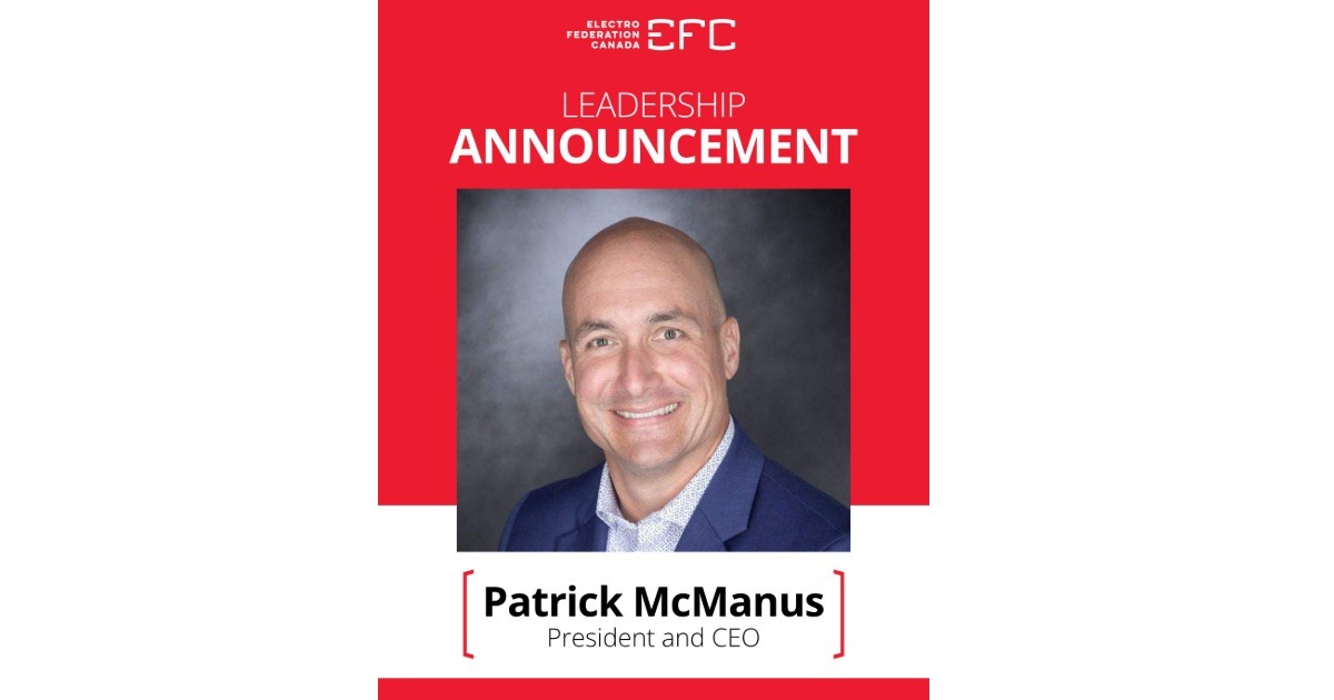 Sept 29, 2026 - Electro-Federation Canada (EFC) Announces the Appointment of Patrick McManus as President & CEO
